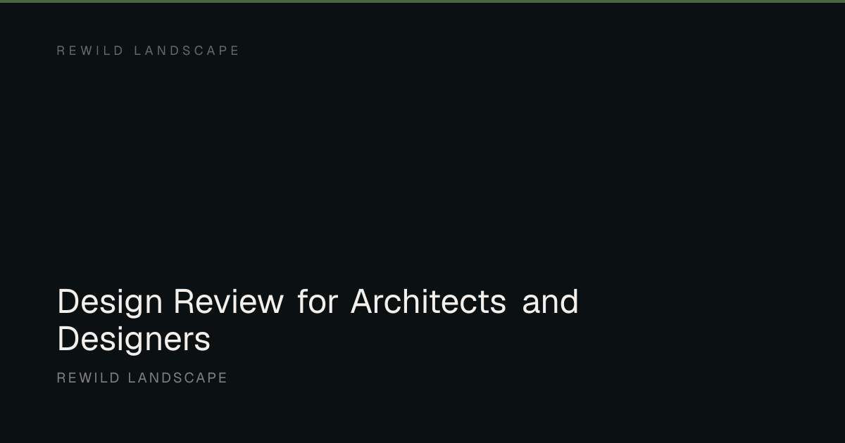 Design Review for Architects and Designers | Rewild Landscape